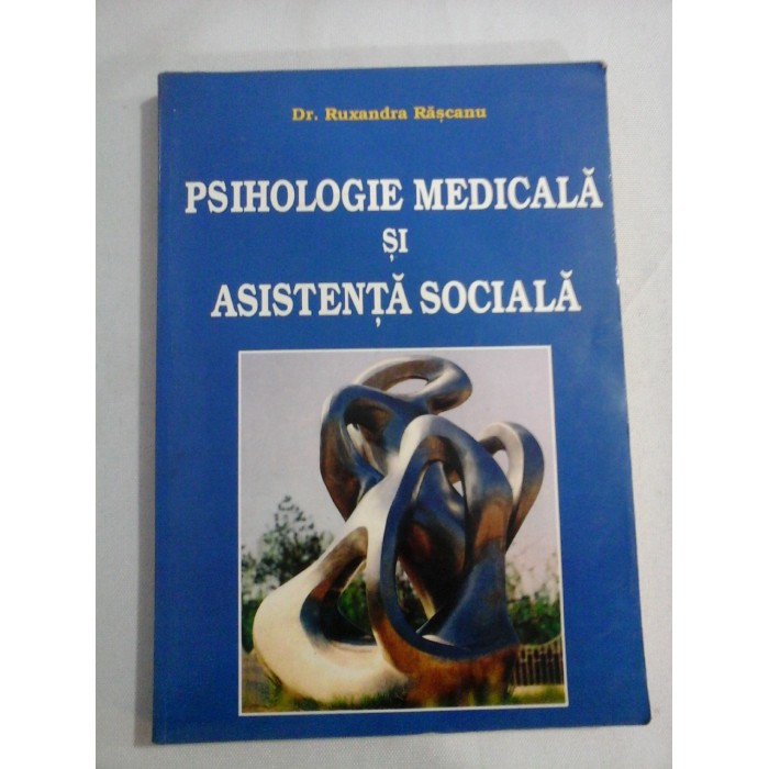    PSIHOLOGIE  MEDICALA  SI  ASISTENTA  SOCIALA  -  Ruxandra  RASCANU 